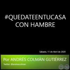 #QUEDATEENTUCASA CON HAMBRE - Por ANDRS COLMN GUTIRREZ - Sbado, 11 de Abril de 2020